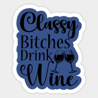 classy bitchies drink wine 2 Sticker
